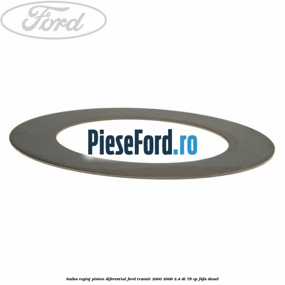 Saiba reglaj pinion diferential Ford Transit 2000-2006 2.4 DI 75 cp Saiba reglaj pinion diferential Ford Transit 2000-2006 2.4 DI 75 cp F4FA diesel
