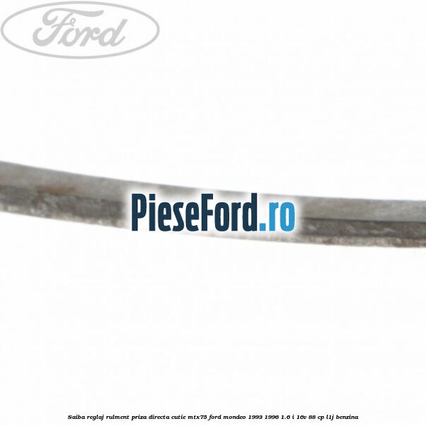 Saiba reglaj rulment priza directa cutie MTX75 Ford Mondeo 1993-1996 1.6 i 16V 88 cp Saiba reglaj rulment priza directa cutie MTX75 Ford Mondeo 1993-1996 1.6 i 16V 88 cp L1J benzina
