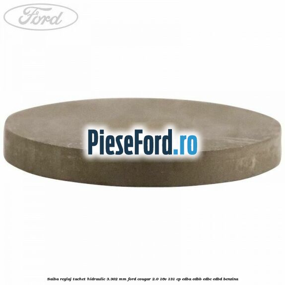 Saiba reglaj tachet hidraulic 3.302 mm Ford Cougar 2.0 16V 131 cp EDBA, EDBB, EDBC, EDBD benzina
