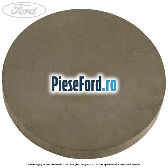 Saiba reglaj tachet hidraulic 3.302 mm Ford Cougar 2.0 16V 131 cp EDBA, EDBB, EDBC, EDBD benzina