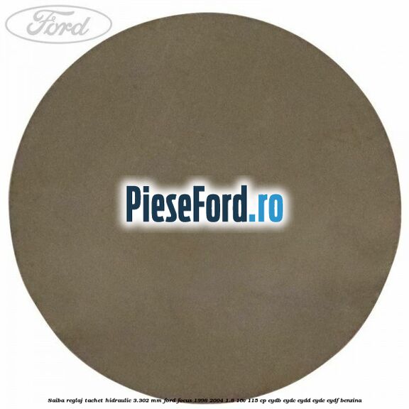 Saiba reglaj tachet hidraulic 3.302 mm Ford Focus 1998-2004 1.8 16V 115 cp EYDB, EYDC, EYDD, EYDE, EYDF benzina