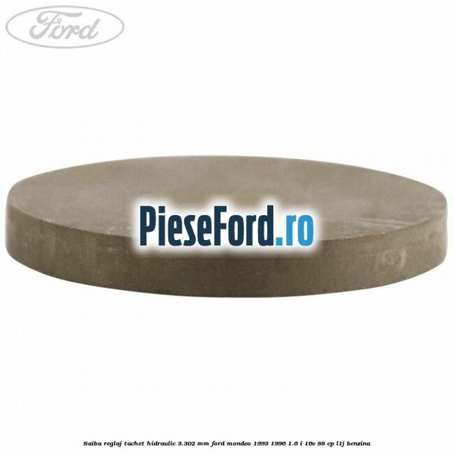 Saiba reglaj tachet hidraulic 3.302 mm Ford Mondeo 1993-1996 1.6 i 16V 88 cp L1J benzina