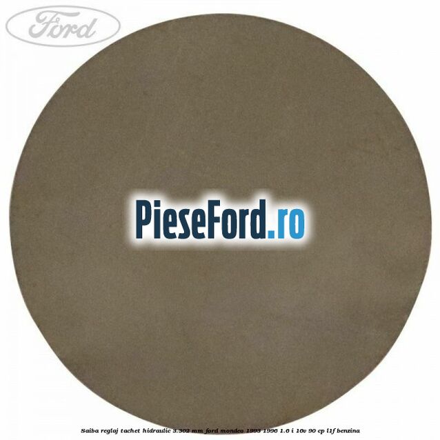 Saiba reglaj tachet hidraulic 3.302 mm Ford Mondeo 1993-1996 1.6 i 16V 90 cp L1F benzina