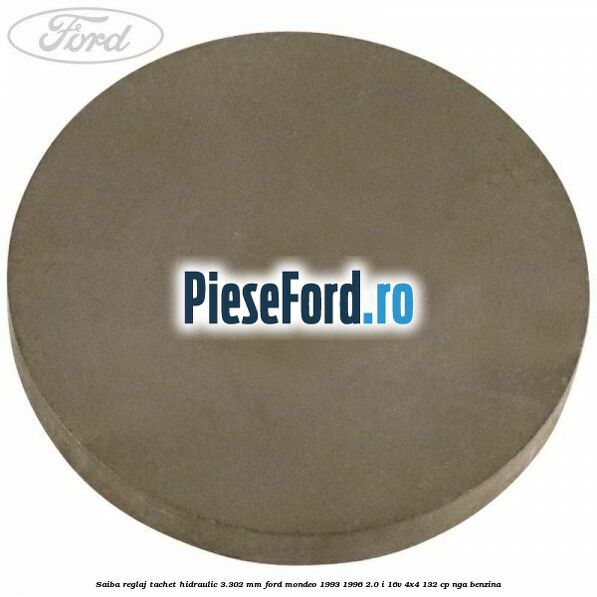 Saiba reglaj tachet hidraulic 3.302 mm Ford Mondeo 1993-1996 2.0 i 16V 4x4 132 cp NGA benzina