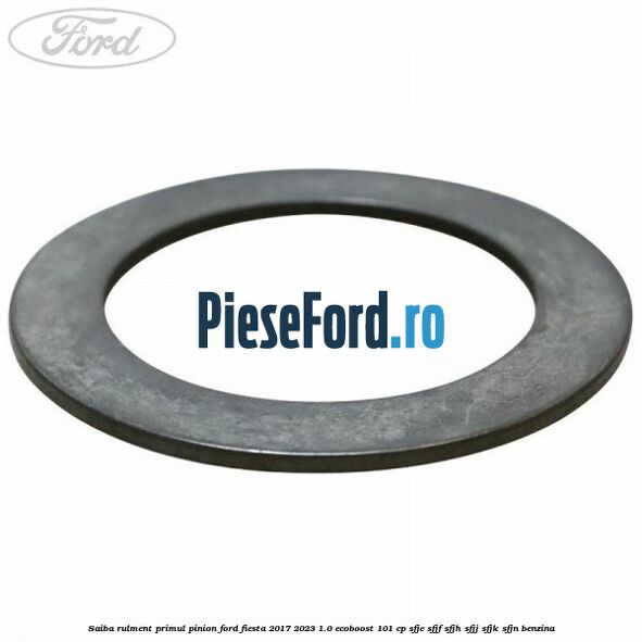 Saiba rulment primul pinion Ford Fiesta 2017-2023 1.0 EcoBoost 101 cp SFJE, SFJF, SFJH, SFJJ, SFJK, SFJN benzina