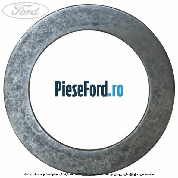 Saiba rulment primul pinion Ford Fiesta 2017-2023 1.0 EcoBoost 101 cp SFJE, SFJF, SFJH, SFJJ, SFJK, SFJN benzina