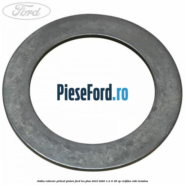 Saiba rulment primul pinion Ford Ka plus 2019-2020 1.2 Ti 85 cp Saiba rulment primul pinion Ford Ka plus 2019-2020 1.2 Ti 85 cp C12FDOS, ENBI benzina