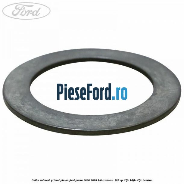 Saiba rulment primul pinion Ford Puma 2020-2023 1.0 EcoBoost 125 cp Saiba rulment primul pinion Ford Puma 2020-2023 1.0 EcoBoost 125 cp B7JA, B7JB, B7JE benzina