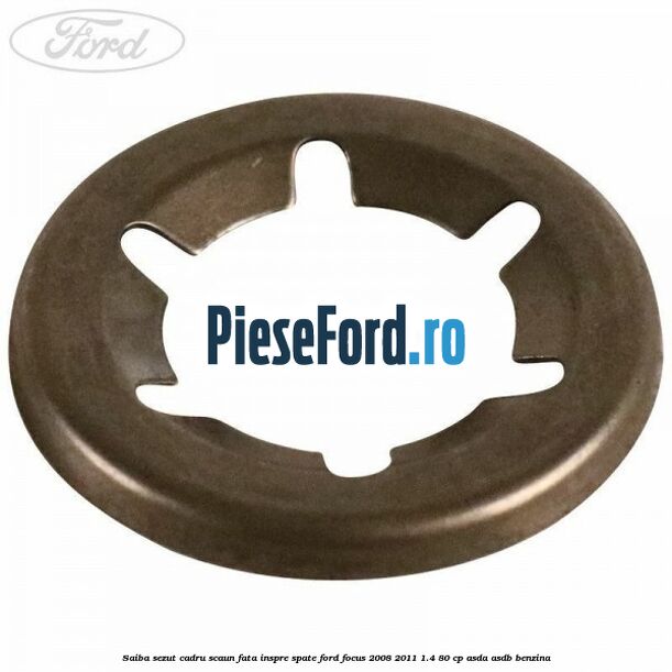 Saiba sezut cadru scaun fata inspre spate Ford Focus 2008-2011 1.4 80 cp Saiba sezut cadru scaun fata inspre spate Ford Focus 2008-2011 1.4 80 cp ASDA, ASDB benzina