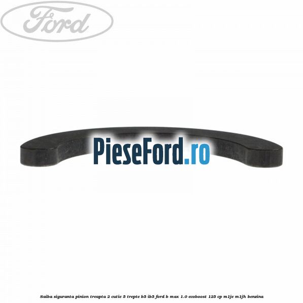 Saiba siguranta pinion treapta 2 cutie 5 trepte B5/IB5 Ford B-Max 1.0 EcoBoost 125 cp M1JE, M1JH benzina