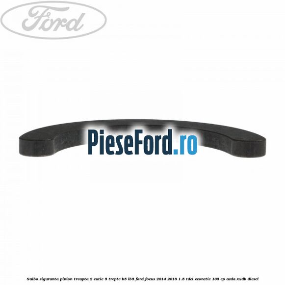 Saiba siguranta pinion treapta 2 cutie 5 trepte B5/IB5 Ford Focus 2014-2018 1.5 TDCi ECOnetic 105 cp AEDA, XXDB diesel