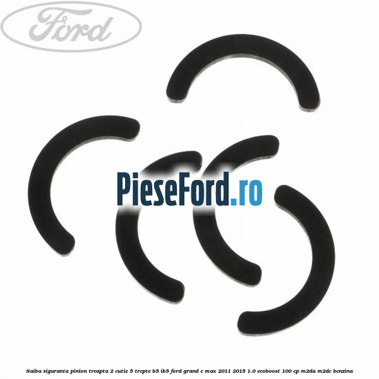 Saiba siguranta pinion treapta 2 cutie 5 trepte B5/IB5 Ford Grand C-Max 2011-2015 1.0 EcoBoost 100 cp Saiba siguranta pinion treapta 2 cutie 5 trepte B5/IB5 Ford Grand C-Max 2011-2015 1.0 EcoBoost 100 cp M2DA, M2DC benzina