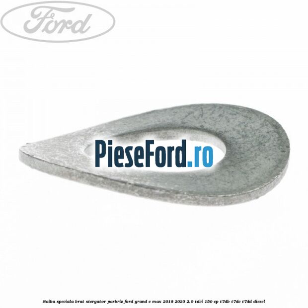 Saiba speciala brat stergator parbriz Ford Grand C-Max 2016-2020 2.0 TDCi 150 cp Saiba speciala brat stergator parbriz Ford Grand C-Max 2016-2020 2.0 TDCi 150 cp T7DB, T7DC, T7DD diesel