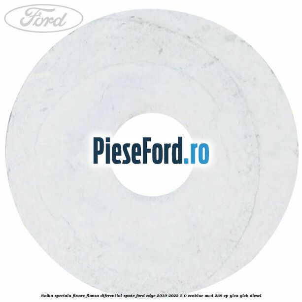 Saiba speciala fixare flansa diferential spate Ford Edge 2019-2022 2.0 EcoBlue AWD 238 cp YLCA, YLCB diesel