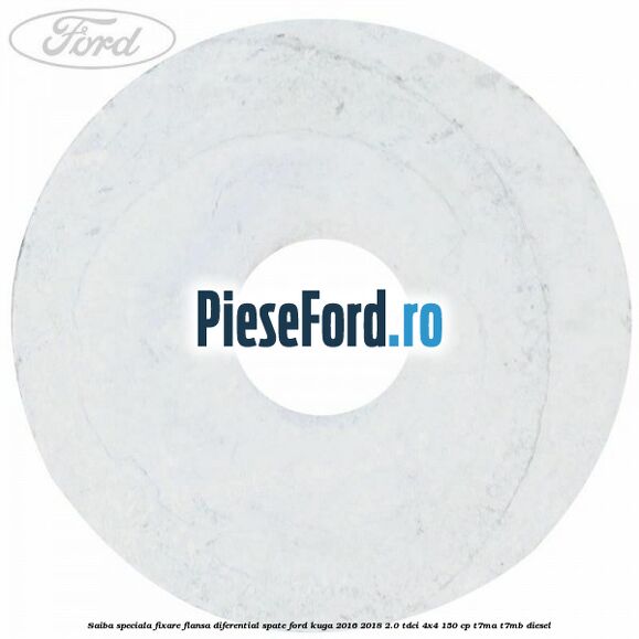 Saiba speciala fixare flansa diferential spate Ford Kuga 2016-2018 2.0 TDCi 4x4 150 cp Saiba speciala fixare flansa diferential spate Ford Kuga 2016-2018 2.0 TDCi 4x4 150 cp T7MA, T7MB diesel