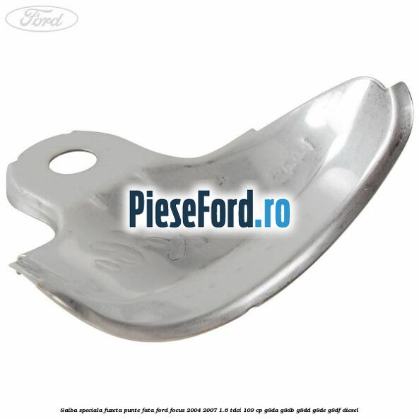Saiba speciala fuzeta punte fata Ford Focus 2004-2007 1.6 TDCi 109 cp G8DA, G8DB, G8DD, G8DE, G8DF diesel