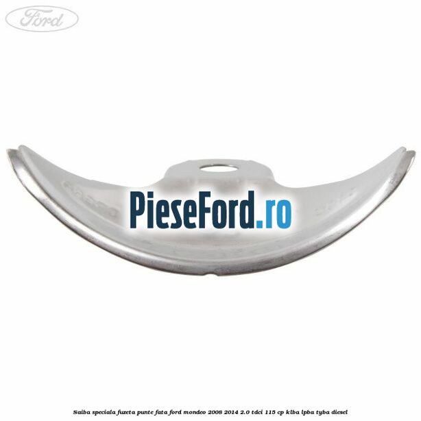 Saiba speciala fuzeta punte fata Ford Mondeo 2008-2014 2.0 TDCi 115 cp KLBA, LPBA, TYBA diesel