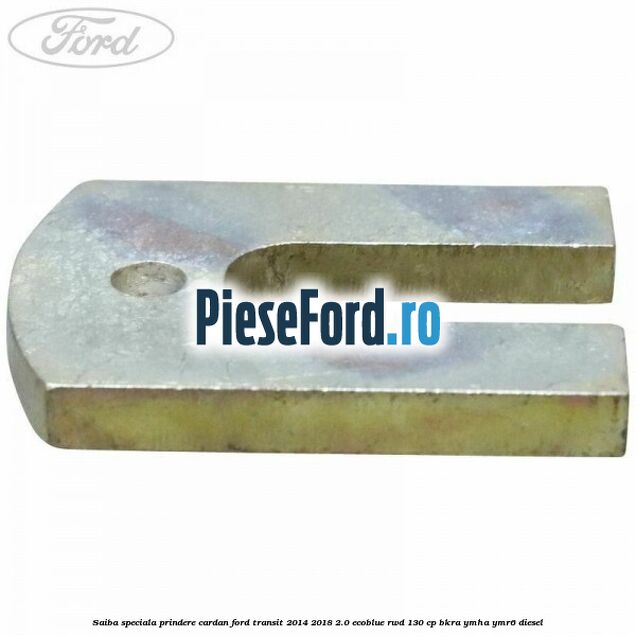 Saiba speciala prindere cardan Ford Transit 2014-2018 2.0 EcoBlue RWD 130 cp Saiba speciala prindere cardan Ford Transit 2014-2018 2.0 EcoBlue RWD 130 cp BKRA, YMHA, YMR6 diesel