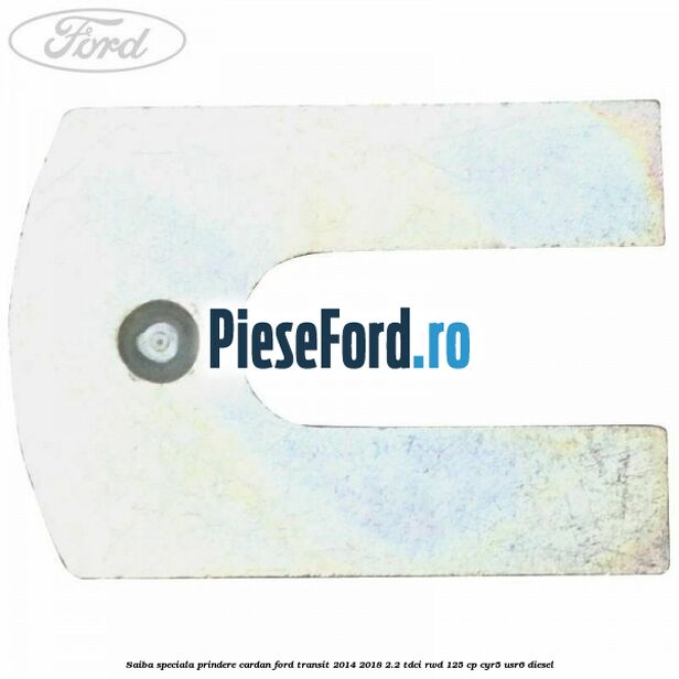 Saiba speciala prindere cardan Ford Transit 2014-2018 2.2 TDCi RWD 125 cp CYR5, USR6 diesel