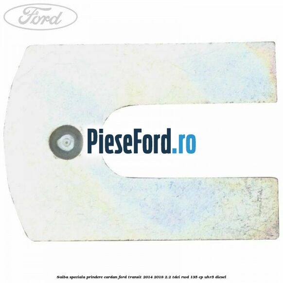 Saiba speciala prindere cardan Ford Transit 2014-2018 2.2 TDCi RWD 135 cp Saiba speciala prindere cardan Ford Transit 2014-2018 2.2 TDCi RWD 135 cp UHR5 diesel