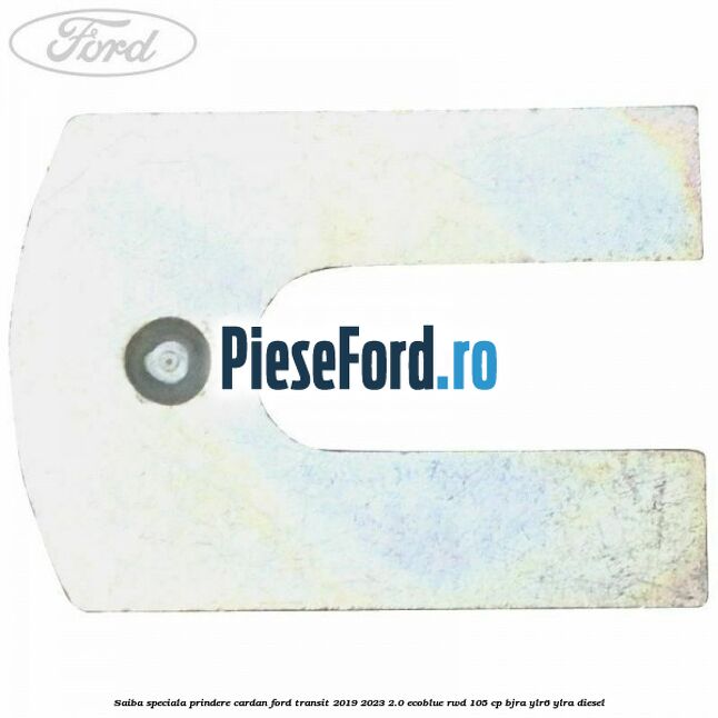 Saiba speciala prindere cardan Ford Transit 2019-2023 2.0 EcoBlue RWD 105 cp BJRA, YLR6, YLRA diesel