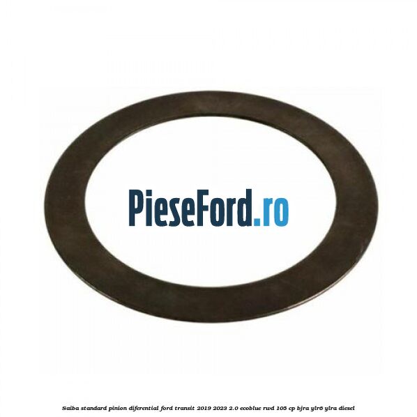 Saiba standard pinion diferential Ford Transit 2019-2023 2.0 EcoBlue RWD 105 cp BJRA, YLR6, YLRA diesel