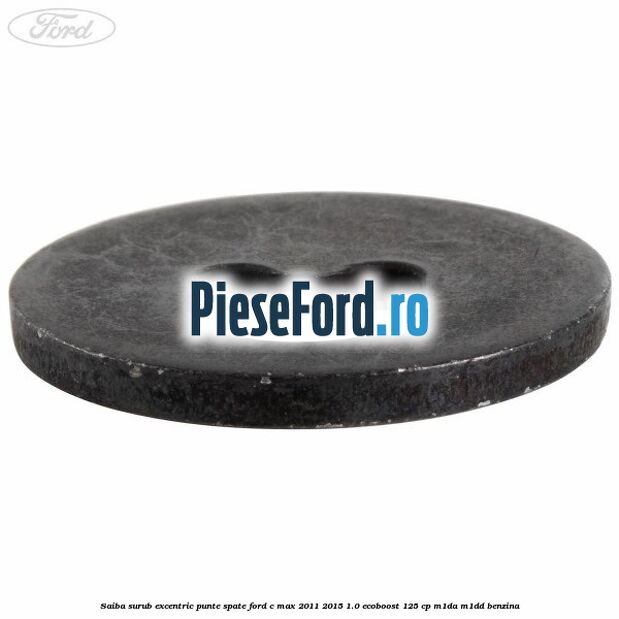 Saiba surub excentric punte spate Ford C-Max 2011-2015 1.0 EcoBoost 125 cp M1DA, M1DD benzina