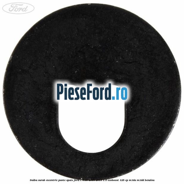 Saiba surub excentric punte spate Ford C-Max 2011-2015 1.0 EcoBoost 125 cp M1DA, M1DD benzina