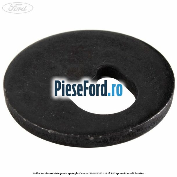 Saiba surub excentric punte spate Ford C-Max 2016-2020 1.6 Ti 120 cp MUDA, MUDD benzina