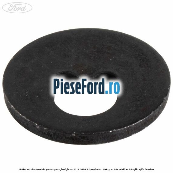 Saiba surub excentric punte spate Ford Focus 2014-2018 1.0 EcoBoost 100 cp M2DA, M2DB, M2DC, SFDA, SFDB benzina