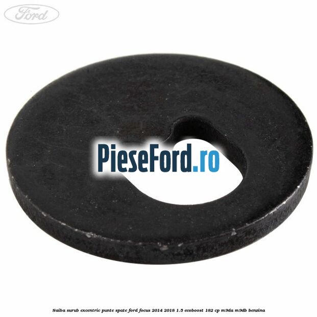 Saiba surub excentric punte spate Ford Focus 2014-2018 1.5 EcoBoost 182 cp M9DA, M9DB benzina