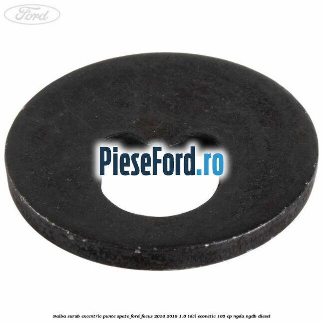 Saiba surub excentric punte spate Ford Focus 2014-2018 1.6 TDCi ECOnetic 105 cp NGDA, NGDB diesel