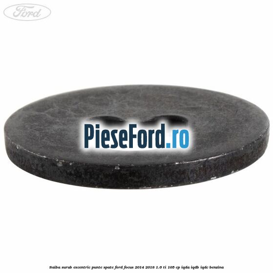 Saiba surub excentric punte spate Ford Focus 2014-2018 1.6 Ti 105 cp IQDA, IQDB, IQDC benzina