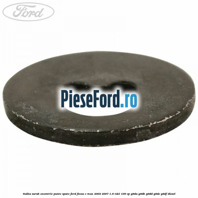 Saiba surub excentric punte spate Ford Focus C-Max 2003-2007 1.6 TDCi 109 cp G8DA, G8DB, G8DD, G8DE, G8DF diesel