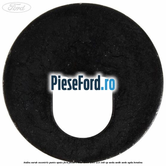 Saiba surub excentric punte spate Ford Focus C-Max 2003-2007 2.0 145 cp Saiba surub excentric punte spate Ford Focus C-Max 2003-2007 2.0 145 cp AODA, AODB, AODE, SYDA benzina