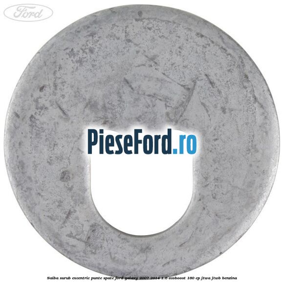Saiba surub excentric punte spate Ford Galaxy 2007-2014 1.6 EcoBoost 160 cp JTWA, JTWB benzina