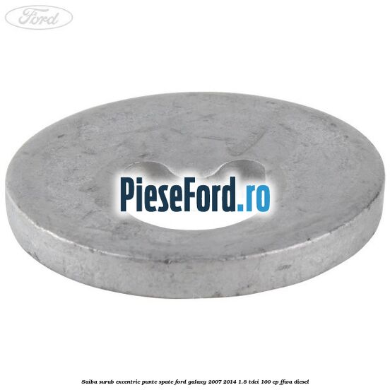 Saiba surub excentric punte spate Ford Galaxy 2007-2014 1.8 TDCi 100 cp Saiba surub excentric punte spate Ford Galaxy 2007-2014 1.8 TDCi 100 cp FFWA diesel