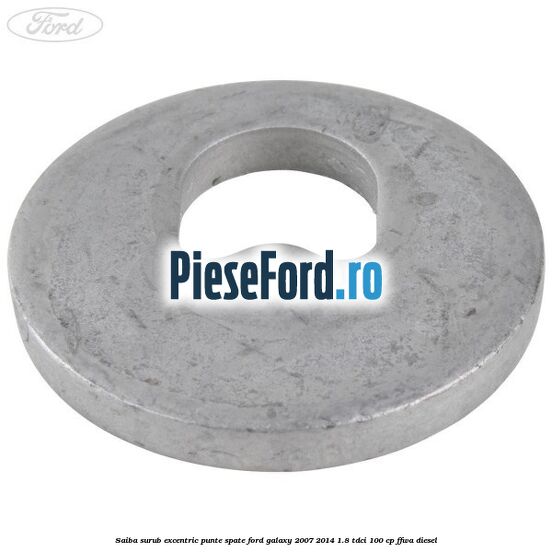 Saiba surub excentric punte spate Ford Galaxy 2007-2014 1.8 TDCi 100 cp Saiba surub excentric punte spate Ford Galaxy 2007-2014 1.8 TDCi 100 cp FFWA diesel