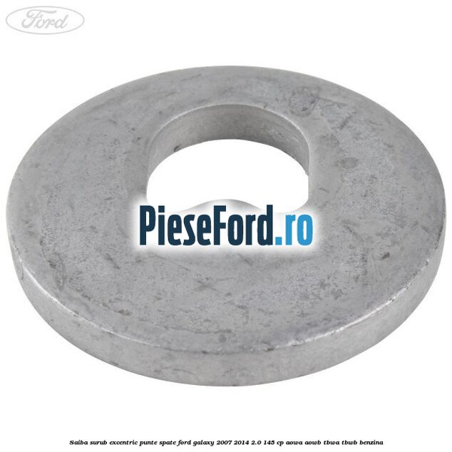 Saiba surub excentric punte spate Ford Galaxy 2007-2014 2.0 145 cp Saiba surub excentric punte spate Ford Galaxy 2007-2014 2.0 145 cp AOWA, AOWB, TBWA, TBWB benzina