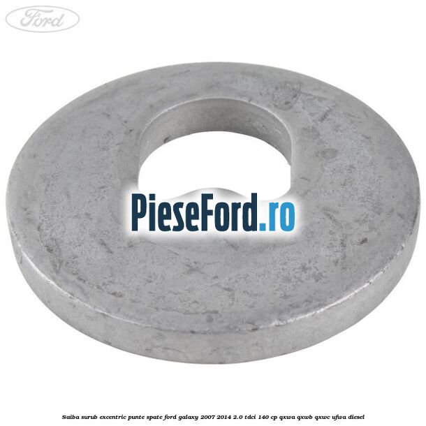 Saiba surub excentric punte spate Ford Galaxy 2007-2014 2.0 TDCi 140 cp QXWA, QXWB, QXWC, UFWA diesel