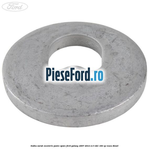 Saiba surub excentric punte spate Ford Galaxy 2007-2014 2.0 TDCi 163 cp TXWA diesel
