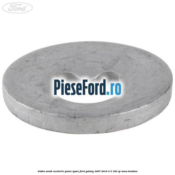 Saiba surub excentric punte spate Ford Galaxy 2007-2014 2.3 160 cp SEWA benzina