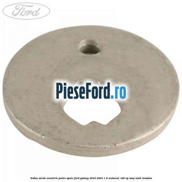 Saiba surub excentric punte spate Ford Galaxy 2015-2023 1.5 EcoBoost 160 cp Saiba surub excentric punte spate Ford Galaxy 2015-2023 1.5 EcoBoost 160 cp UNCJ, UNCK benzina