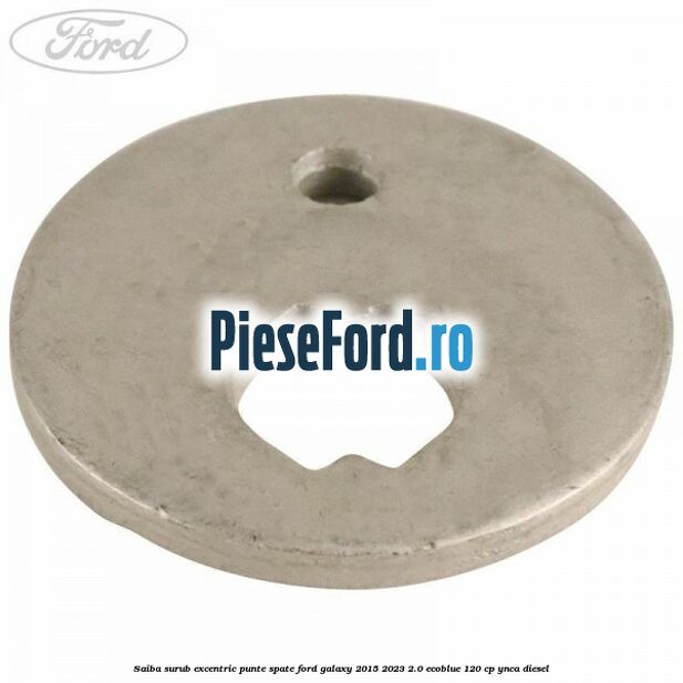 Saiba surub excentric punte spate Ford Galaxy 2015-2023 2.0 EcoBlue 120 cp YNCA diesel