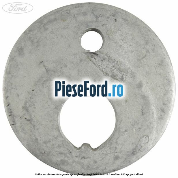 Saiba surub excentric punte spate Ford Galaxy 2015-2023 2.0 EcoBlue 120 cp YNCA diesel
