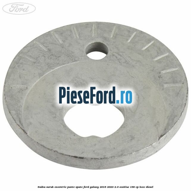 Saiba surub excentric punte spate Ford Galaxy 2015-2023 2.0 EcoBlue 190 cp BCCC diesel