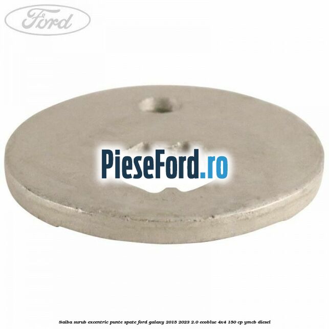 Saiba surub excentric punte spate Ford Galaxy 2015-2023 2.0 EcoBlue 4x4 150 cp YMCB diesel