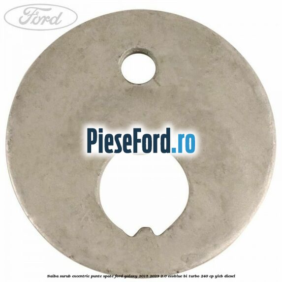 Saiba surub excentric punte spate Ford Galaxy 2015-2023 2.0 EcoBlue Bi-Turbo 240 cp YLCB diesel