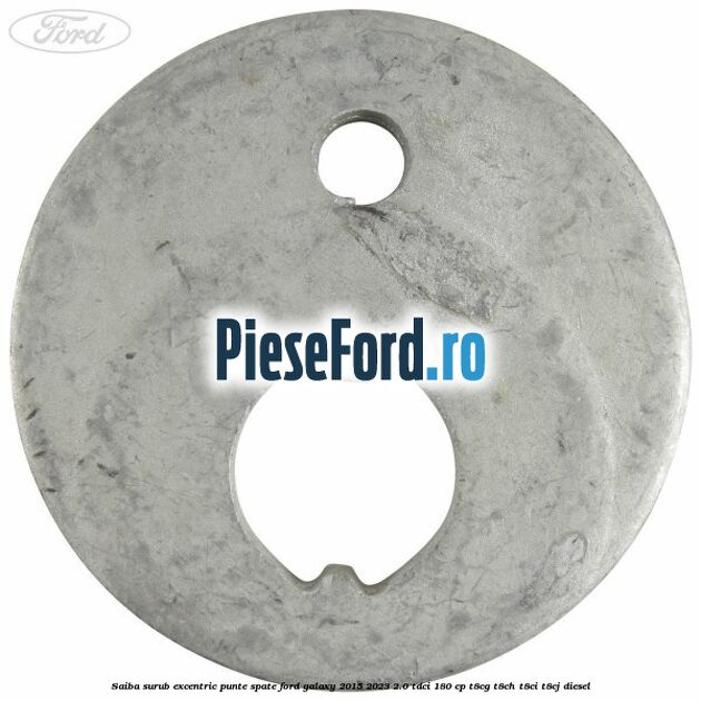 Saiba surub excentric punte spate Ford Galaxy 2015-2023 2.0 TDCi 180 cp T8CG, T8CH, T8CI, T8CJ diesel