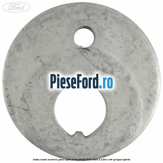 Saiba surub excentric punte spate Ford Galaxy 2015-2023 2.5 FHEV 190 cp BGCA hybrid